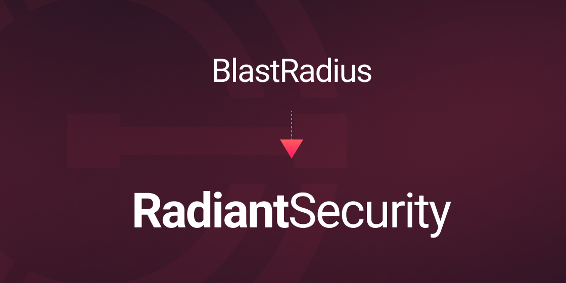 Shining a light on our rebrand from BlastRadius to Radiant Security