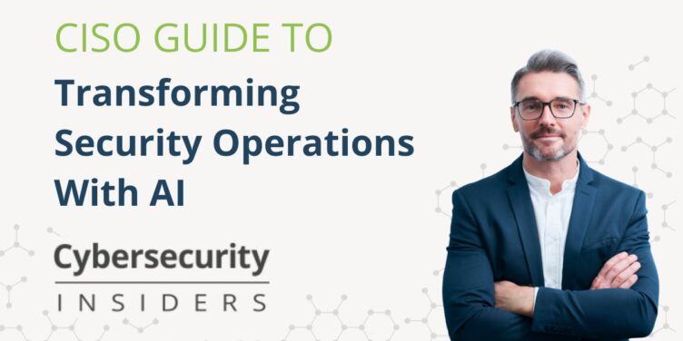 CISO Guide to Transforming Security Operations with AI