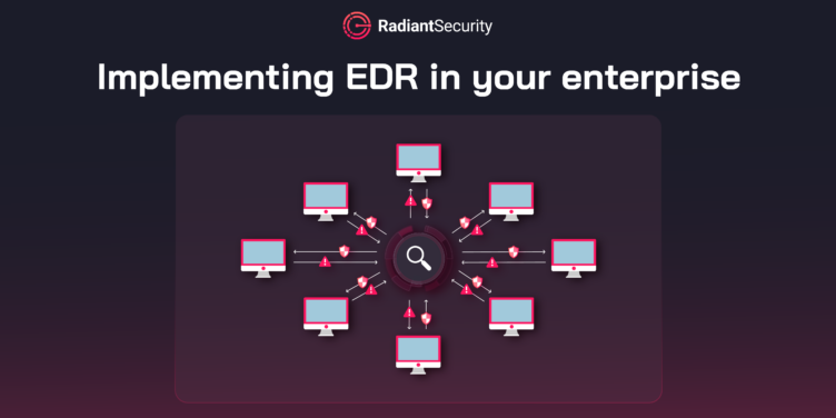 How to properly implement EDR in your enterprise