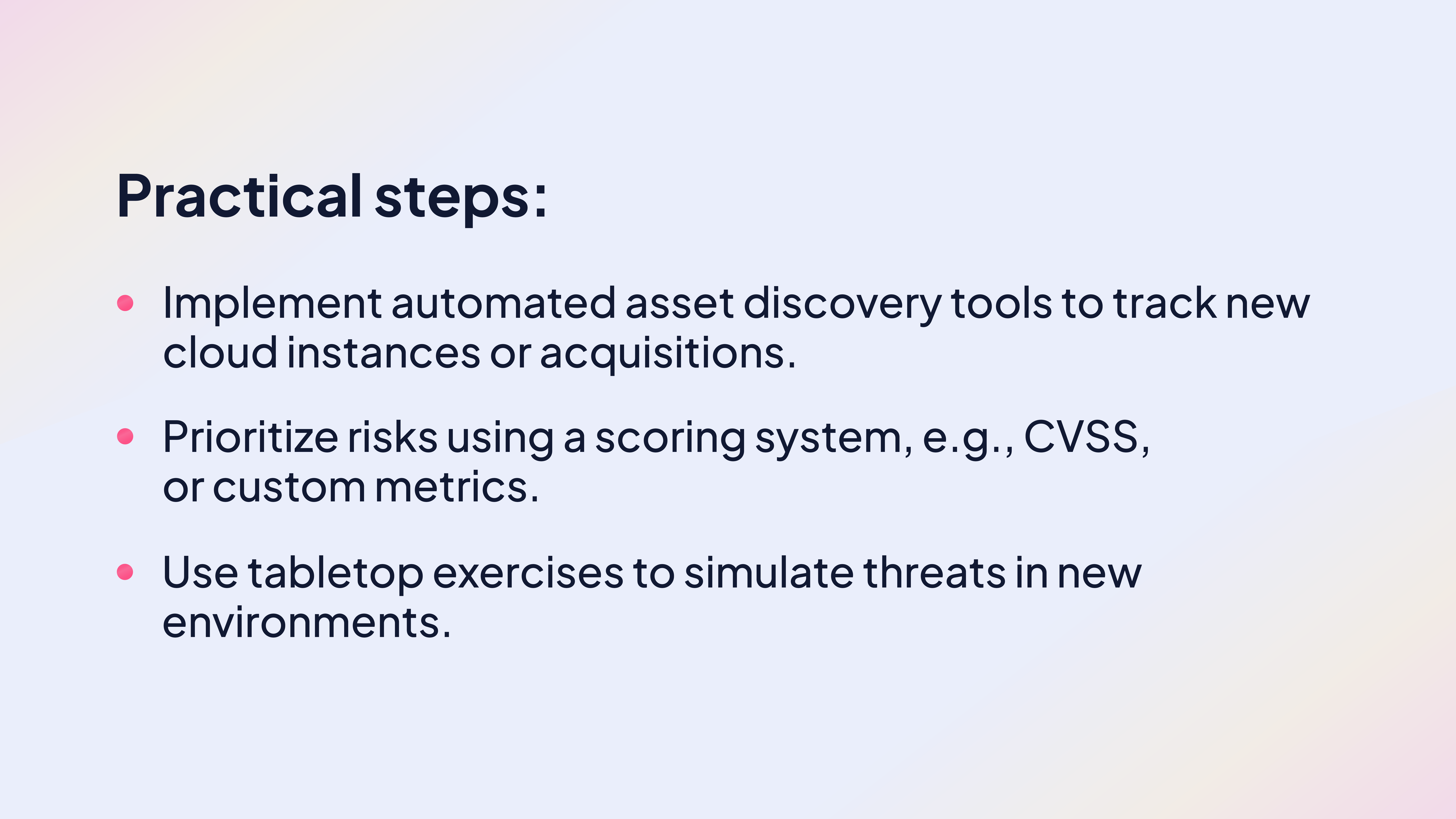 Practical steps:

Implement automated asset discovery tools to track new cloud instances or acquisitions.

Prioritize risks using a scoring system, e.g., CVSS, or custom metrics.

Use tabletop exercises to simulate threats in new environments.